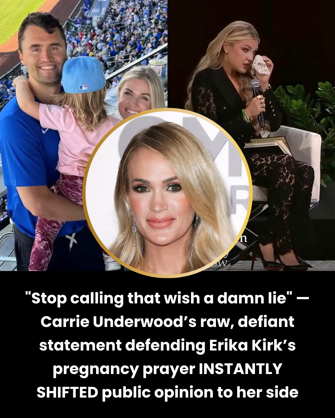 “Stop calling that wish a damn lie” — Carrie Underwood’s raw, defiant statement defending Erika Kirk’s pregnancy prayer INSTANTLY SHIFTED public opinion to her side