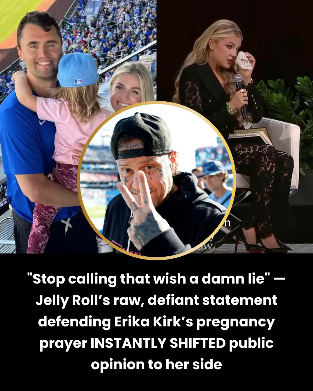 “Stop calling that wish a damn lie” — Jelly Roll’s raw, defiant statement defending Erika Kirk’s pregnancy prayer INSTANTLY SHIFTED public opinion to her side