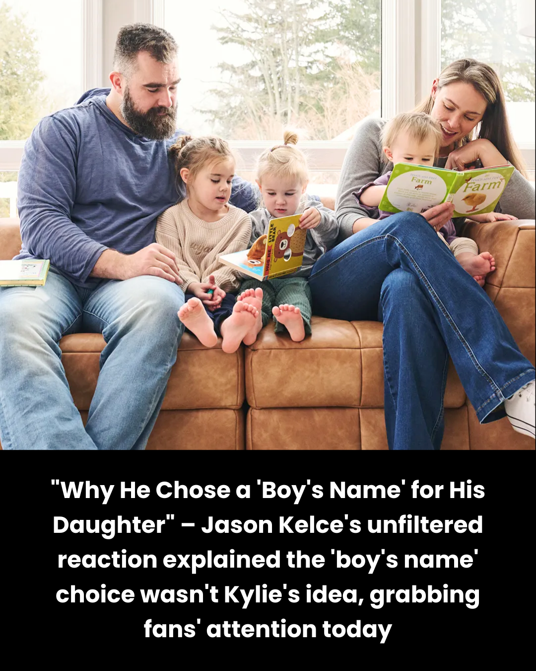 “Why He Chose a ‘Boy’s Name’ for His Daughter” – Jason Kelce’s unfiltered reaction explained the ‘boy’s name’ choice wasn’t Kylie’s idea, grabbing fans’ attention today