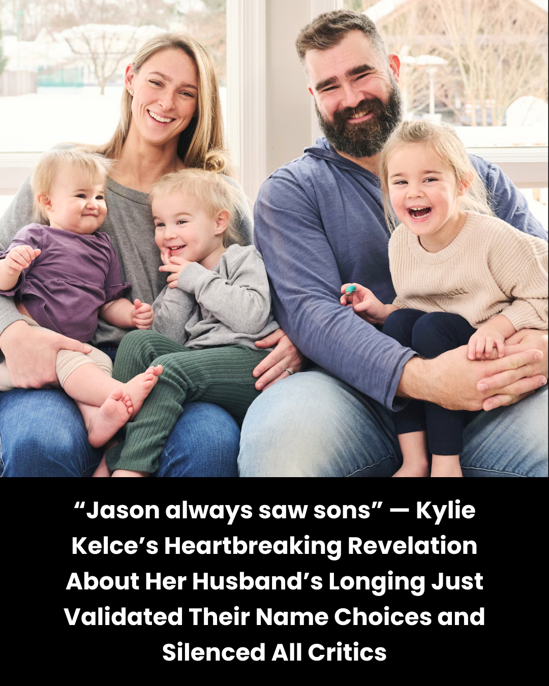 “Jason always saw sons” — Kylie Kelce’s Heartbreaking Revelation About Her Husband’s Longing Just Validated Their Name Choices and Silenced All Critics