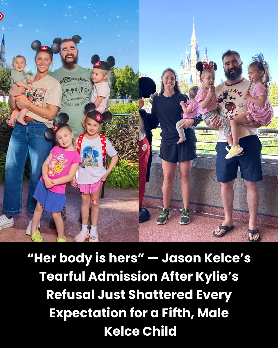 “Her body is hers” — Jason Kelce’s Tearful Admission After Kylie’s Refusal Just Shattered Every Expectation for a Fifth, Male  Kelce Child