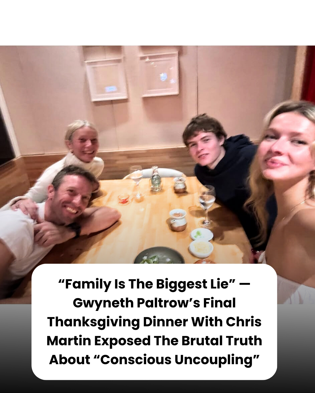 “Family Is The Biggest Lie” — Gwyneth Paltrow’s Final Thanksgiving Dinner With Chris Martin Exposed The Brutal Truth About “Conscious Uncoupling.”