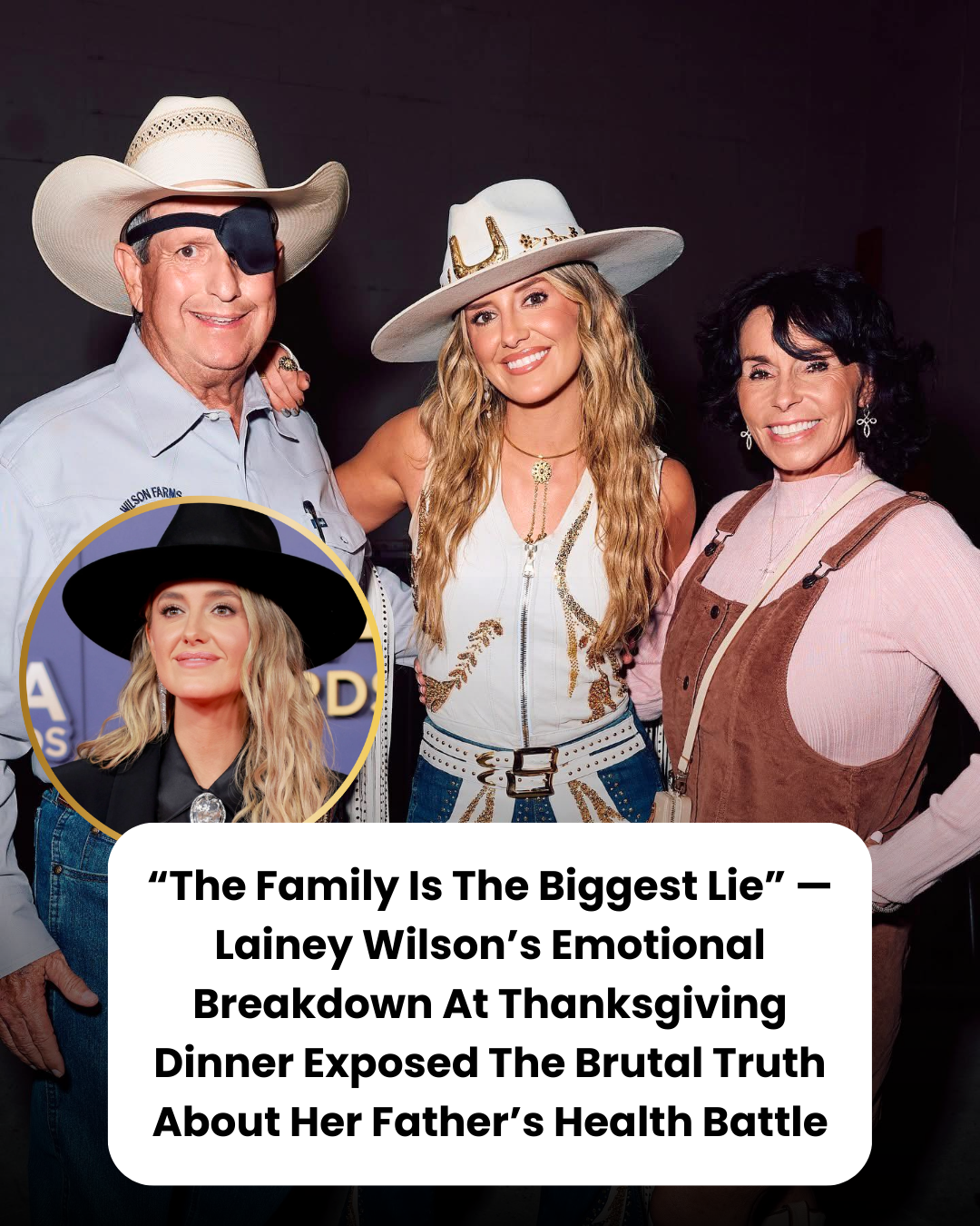 “The Family Is The Biggest Lie” — Lainey Wilson’s Emotional Breakdown At Thanksgiving Dinner Exposed The Brutal Truth About Her Father’s Health Battle
