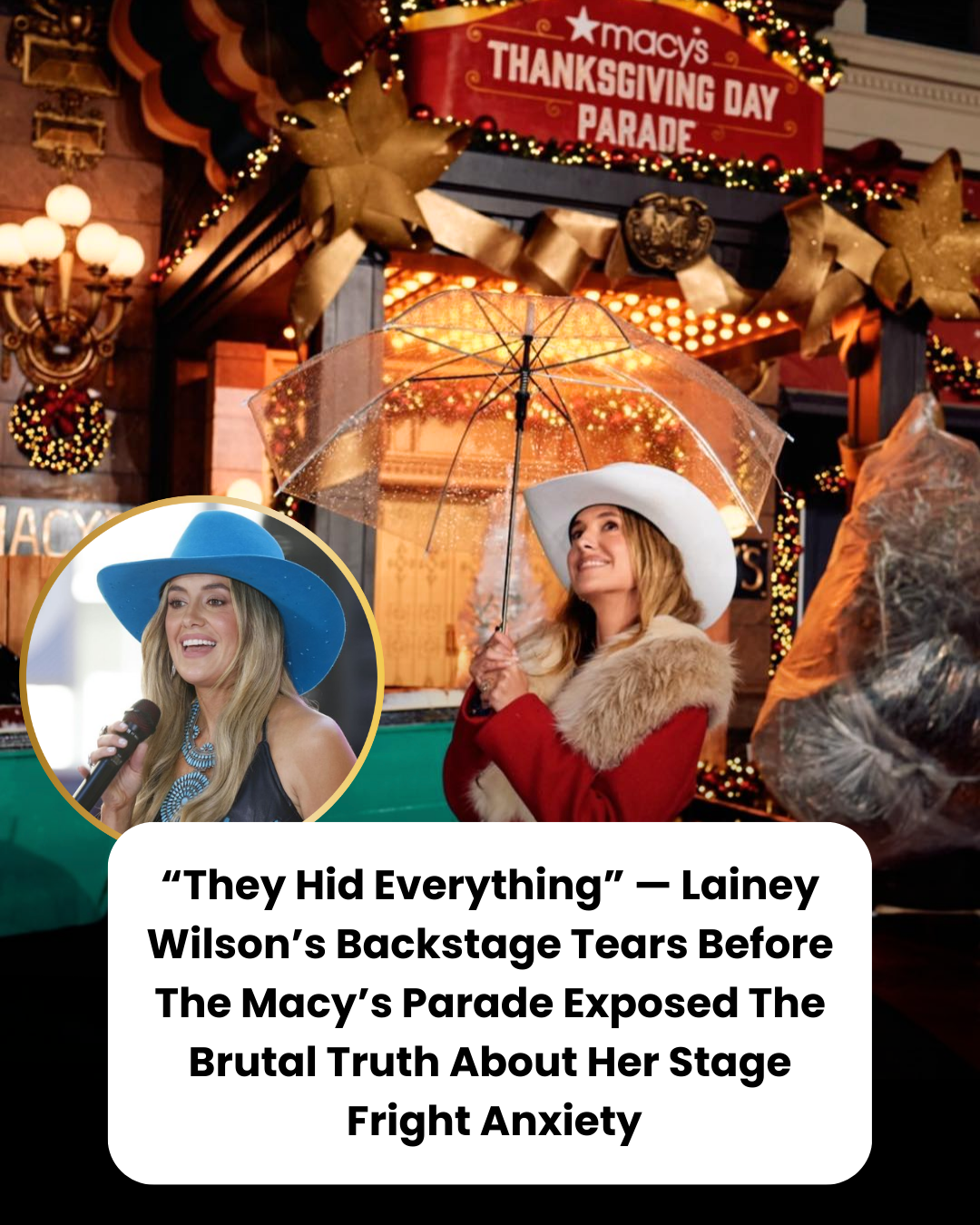 “They Hid Everything” — Lainey Wilson’s Backstage Tears Before The Macy’s Parade Exposed The Brutal Truth About Her Stage  Fright Anxiety