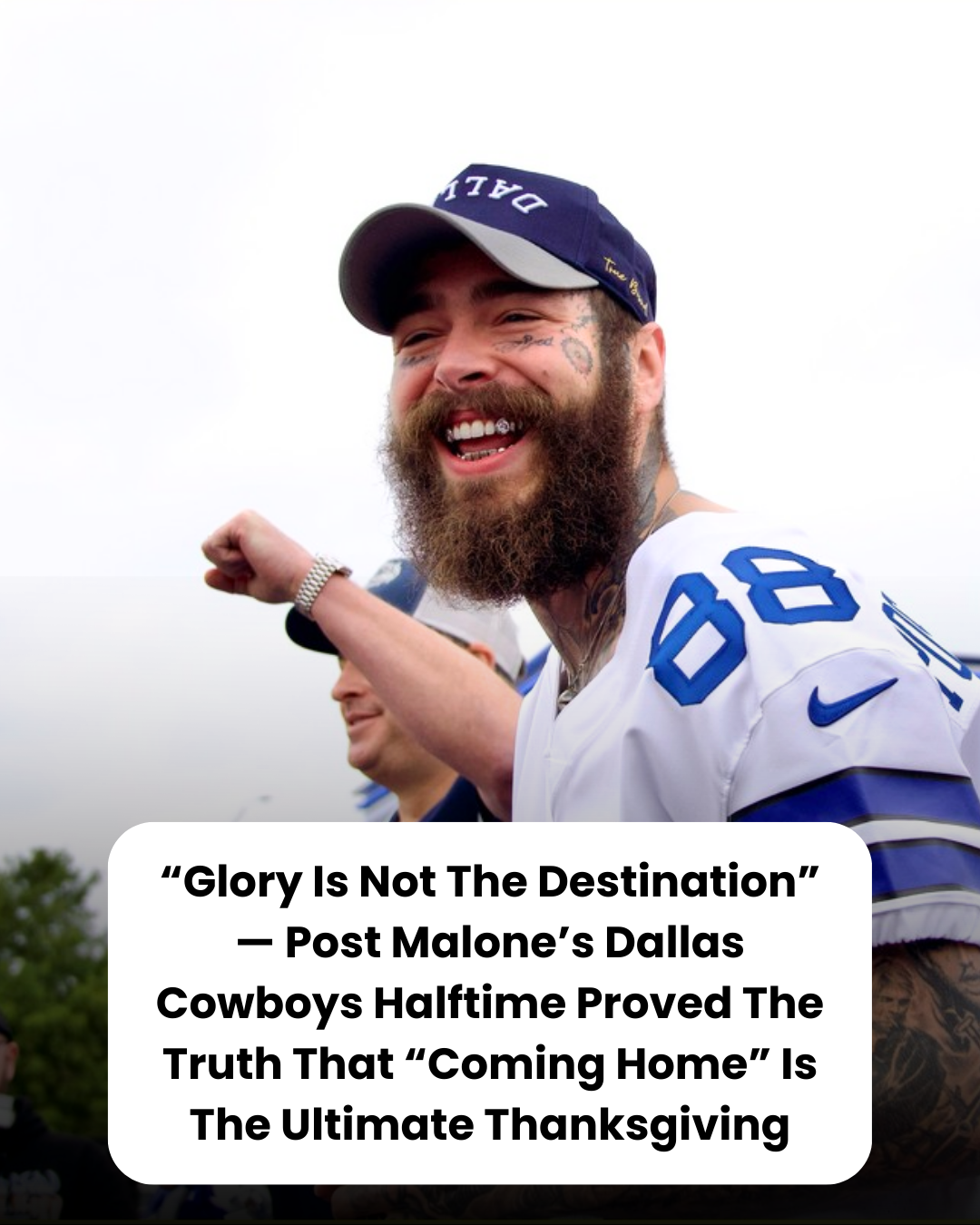“Glory Is Not The Destination” — Post Malone’s Dallas Cowboys Halftime Proved The Truth That “Coming Home” Is The Ultimate Thanksgiving.