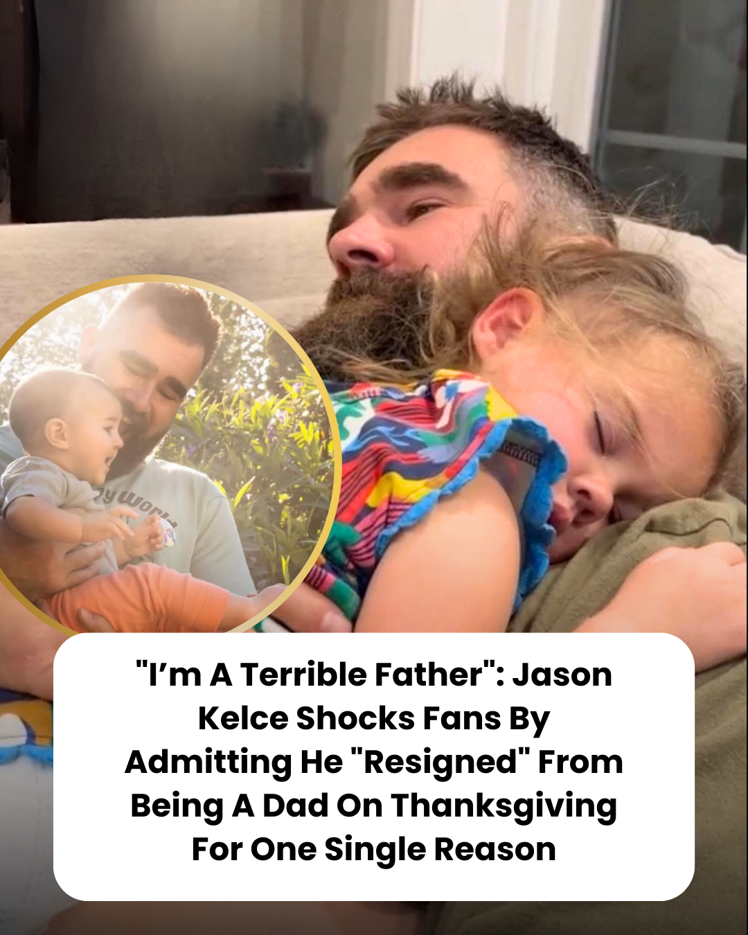 “I’m A Terrible Father”: Jason Kelce Shocks Fans By Admitting He “Resigned” From Being A Dad On Thanksgiving For One Single Reason