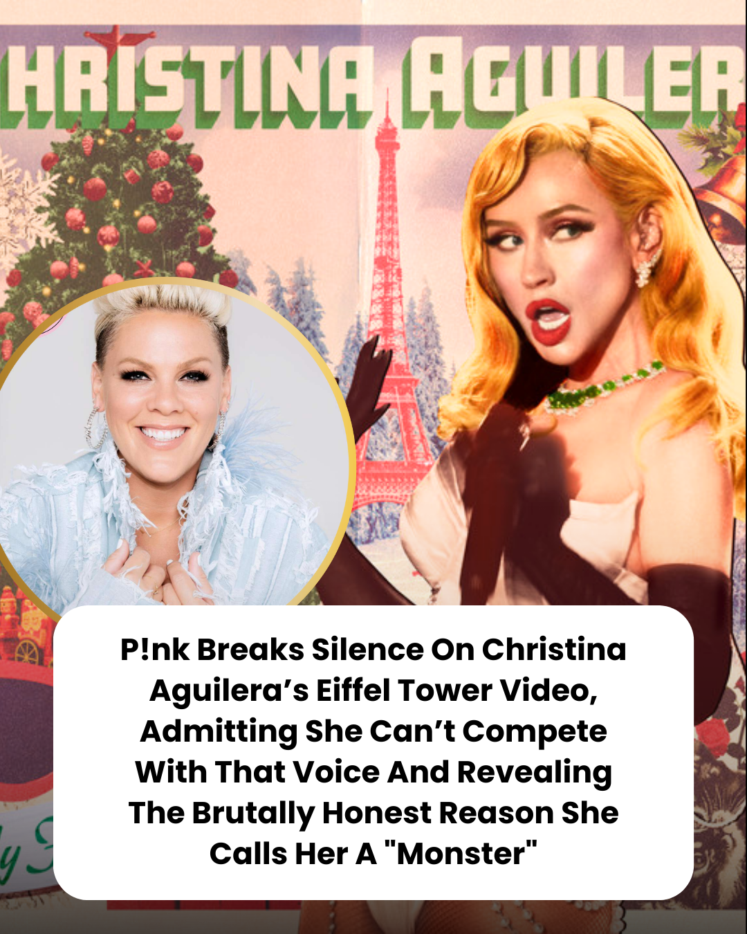 P!nk Breaks Silence On Christina Aguilera’s Eiffel Tower Video, Admitting She Can’t Compete With That Voice And Revealing The Brutally Honest Reason She Calls Her A “Monster”