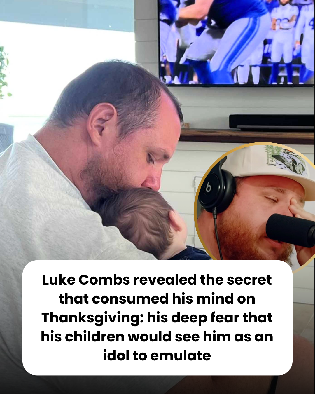 Luke Combs revealed the secret that consumed his mind on Thanksgiving: his deep fear that his children would see him as an idol to emulate
