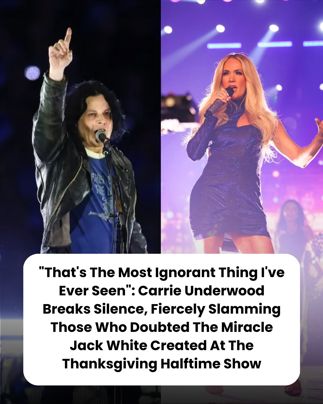 “That’s The Most Ignorant Thing I’ve Ever Seen”: Carrie Underwood Breaks Silence, Fiercely Slamming Those Who Doubted The Miracle Jack White Created At The Thanksgiving Halftime Show