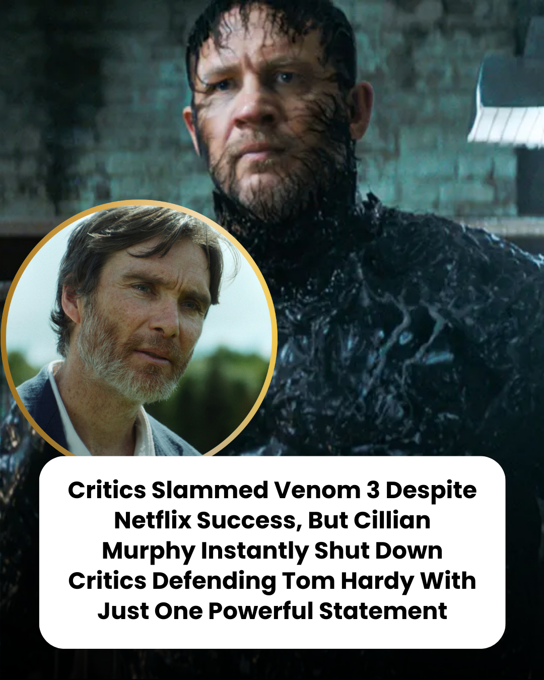 Critics Slammed Venom 3 Despite Netflix Success, But Cillian Murphy Instantly Shut Down Critics Defending Tom Hardy With Just One Powerful Statement