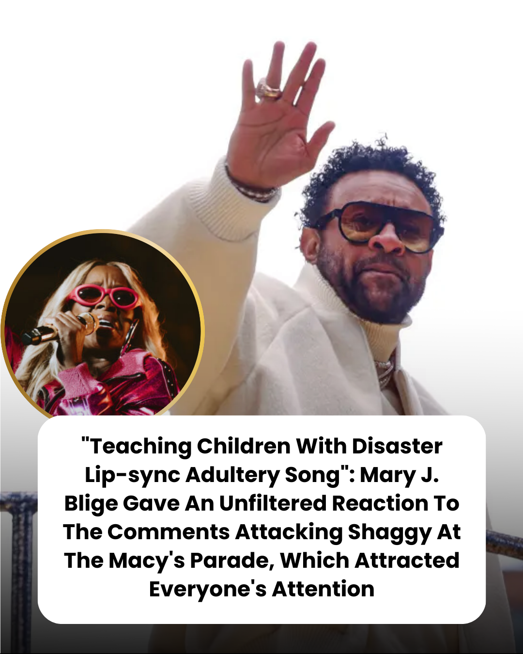“Teaching Children With Disaster Lip-sync Adultery Song”: Mary J. Blige Gave An Unfiltered Reaction To The Comments Attacking Shaggy At The Macy’s Parade, Which Attracted Everyone’s Attention