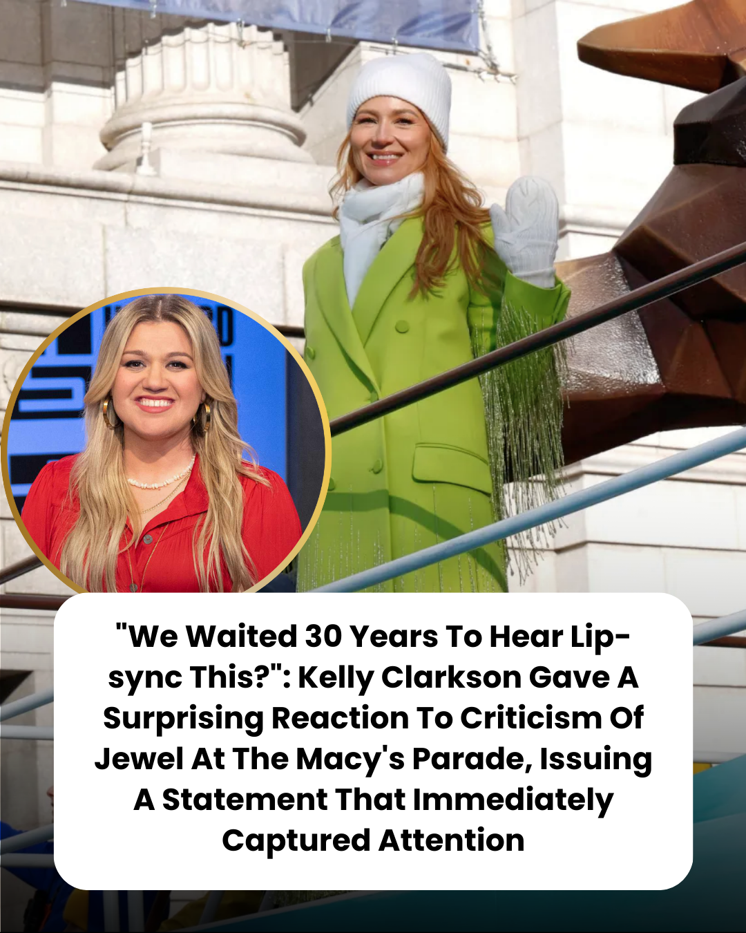 “We Waited 30 Years To Hear Lip-sync This?”: Kelly Clarkson Gave A Surprising Reaction To Criticism Of Jewel At The Macy’s Parade, Issuing A Statement That Immediately Captured Attention
