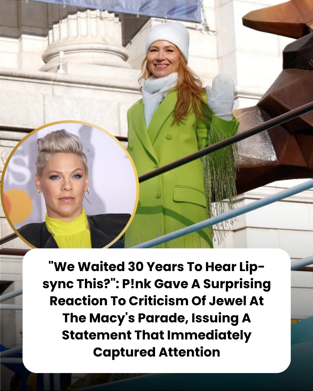 “We Waited 30 Years To Hear Lip-sync This?”: P!nk Gave A Surprising Reaction To Criticism Of Jewel At The Macy’s Parade, Issuing A Statement That Immediately Captured Attention.