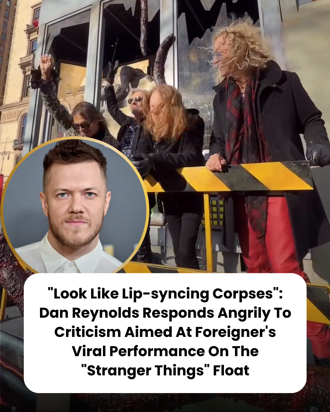 “Look Like Lip-syncing Corpses”: Dan Reynolds Responds Angrily To Criticism Aimed At Foreigner’s Viral Performance On The “Stranger Things” Float