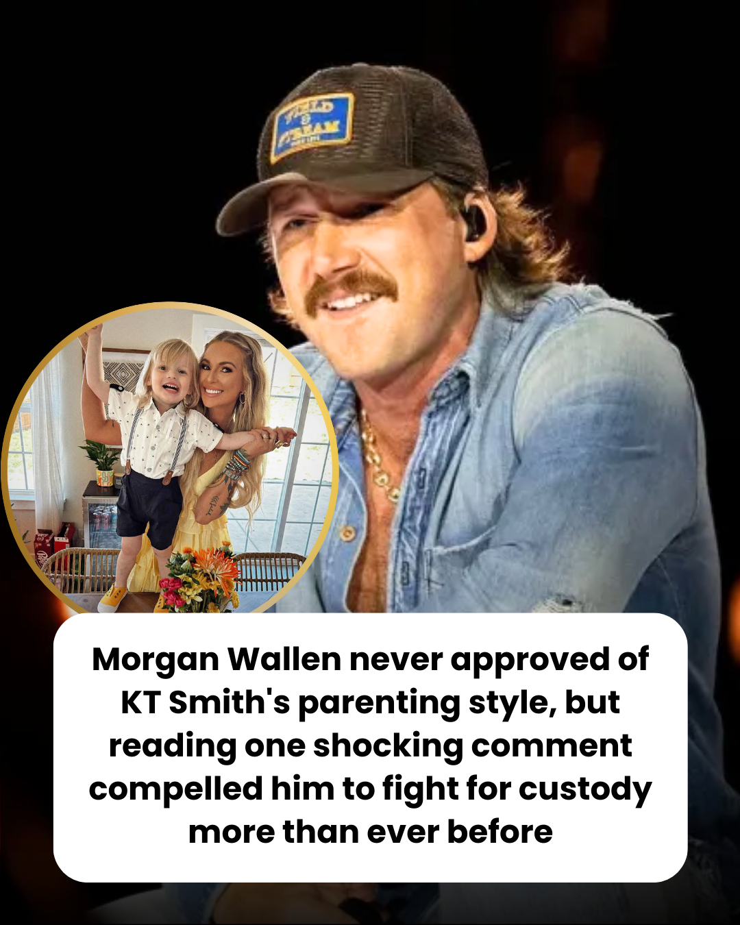 Morgan Wallen never approved of KT Smith’s parenting style, but reading one shocking comment compelled him to fight for custody more than ever before
