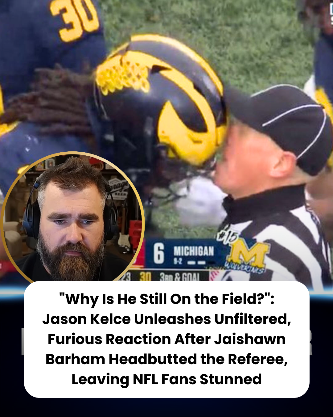 “Why Is He Still On the Field?”: Jason Kelce Unleashes Unfiltered, Furious Reaction After Jaishawn Barham Headbutted the Referee, Leaving NFL Fans Stunned