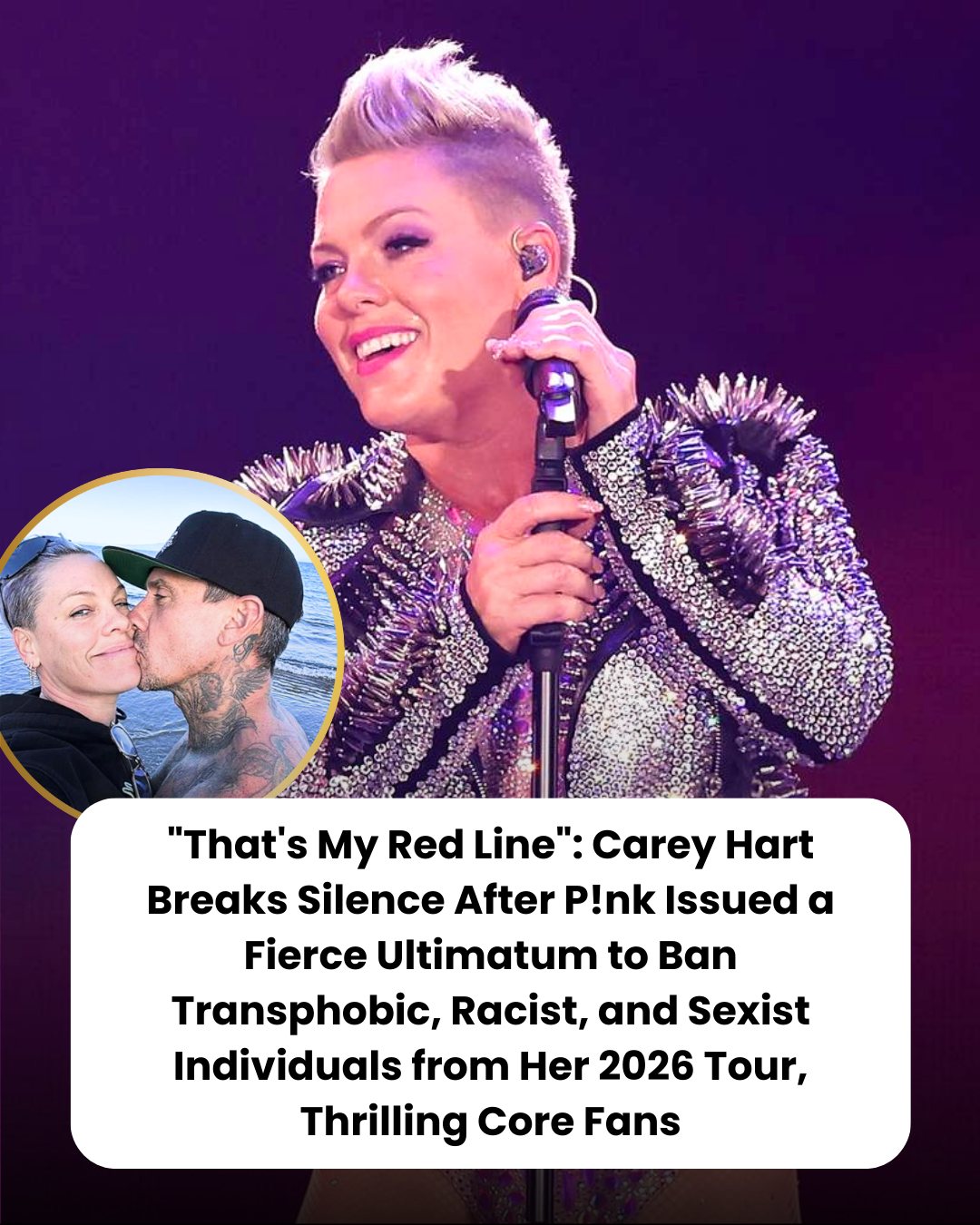“That’s My Red Line”: Carey Hart Breaks Silence After P!nk Issued a Fierce Ultimatum to Ban Transphobic, Racist, and Sexist Individuals from Her 2026 Tour, Thrilling Core Fans
