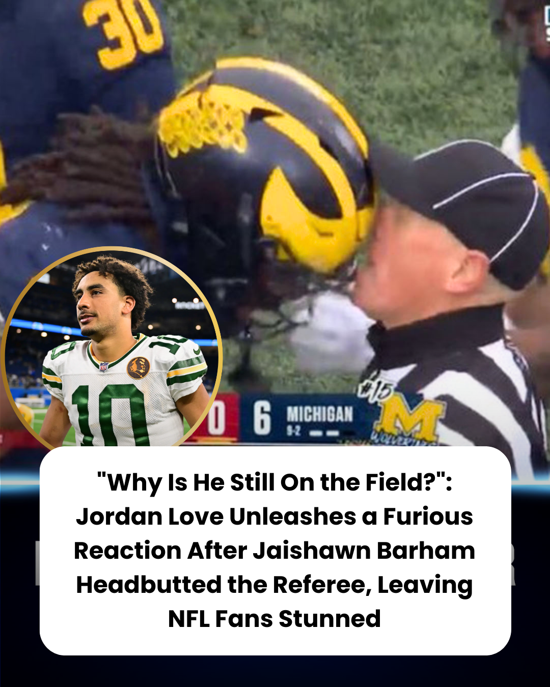 “Why Is He Still On the Field?”: Jordan Love Unleashes a Furious Reaction After Jaishawn Barham Headbutted the Referee, Leaving NFL Fans Stunned