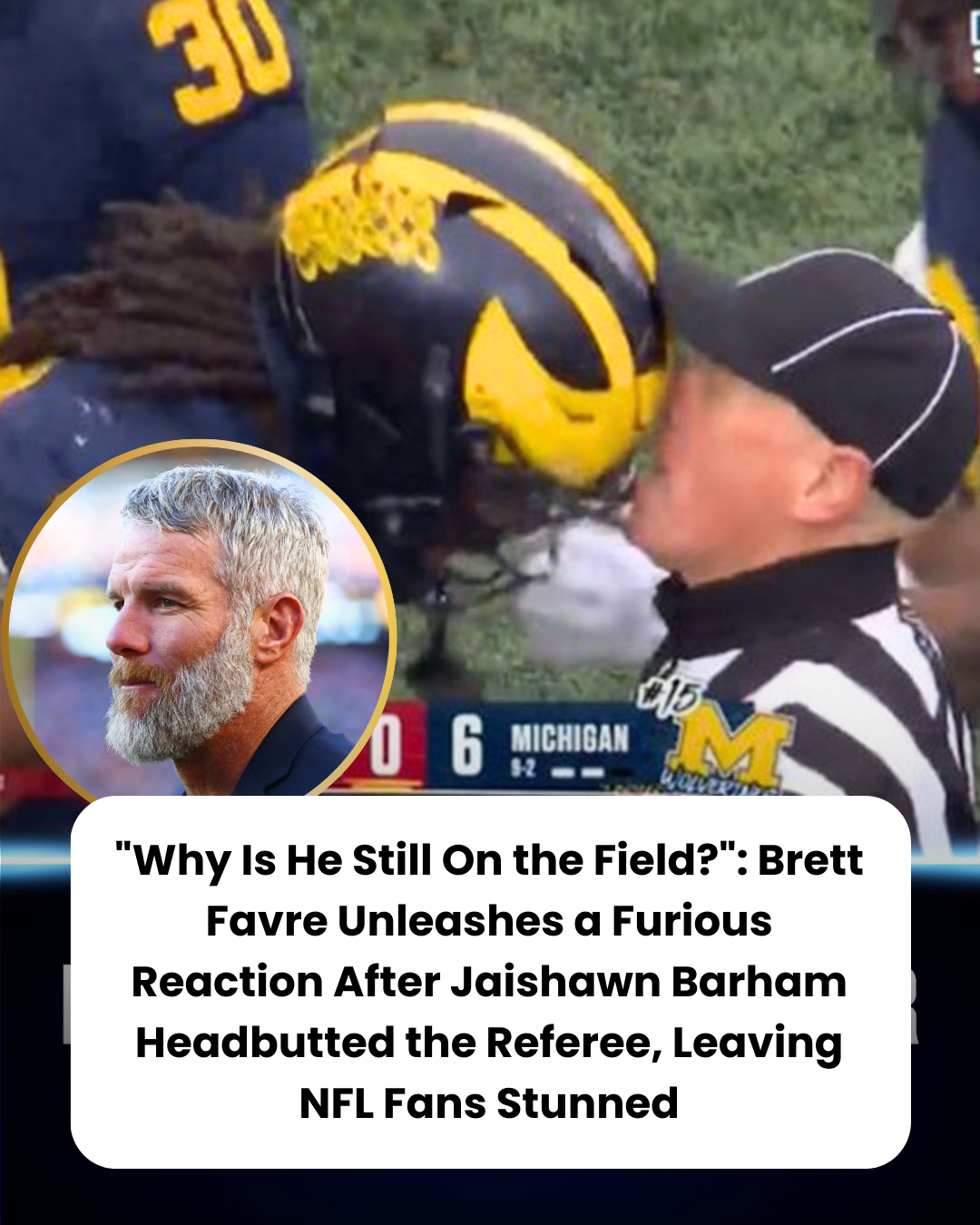 “Why Is He Still On the Field?”: Brett Favre Unleashes a Furious Reaction After Jaishawn Barham Headbutted the Referee, Leaving NFL Fans Stunned