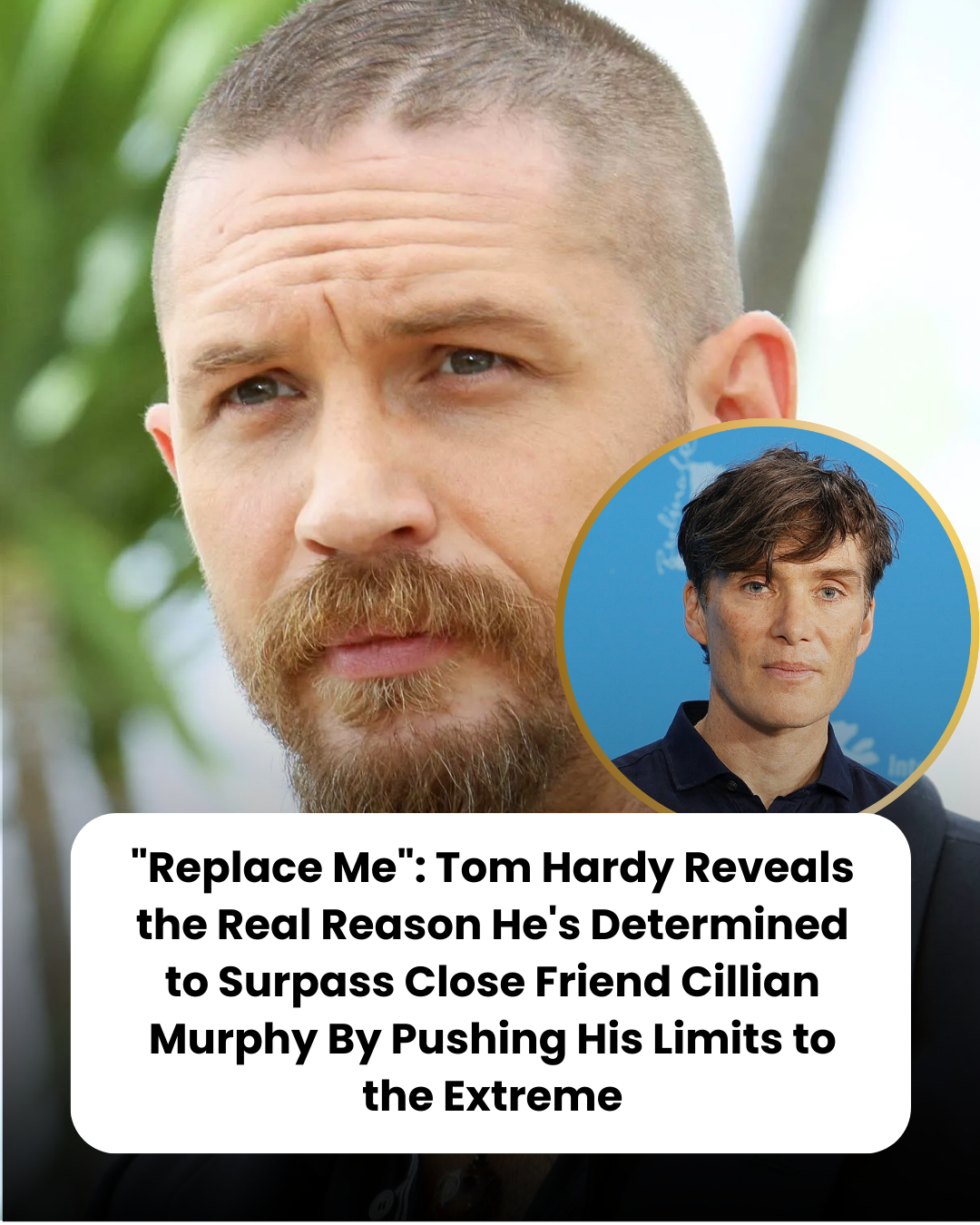 “Replace Me”: Tom Hardy Reveals the Real Reason He’s Determined to Surpass Close Friend Cillian Murphy By Pushing His Limits to the Extreme
