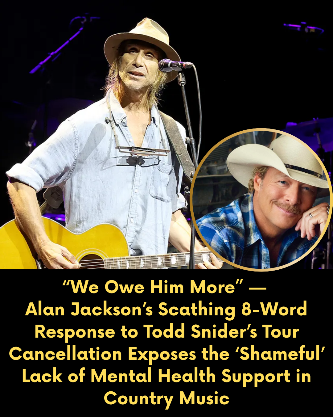 “We Owe Him More” — Alan Jackson’s Scathing Eight-Word Response to Todd Snider’s Tour Cancellation Exposes the ‘Shameful’ Lack of Mental Health Support in Country Music