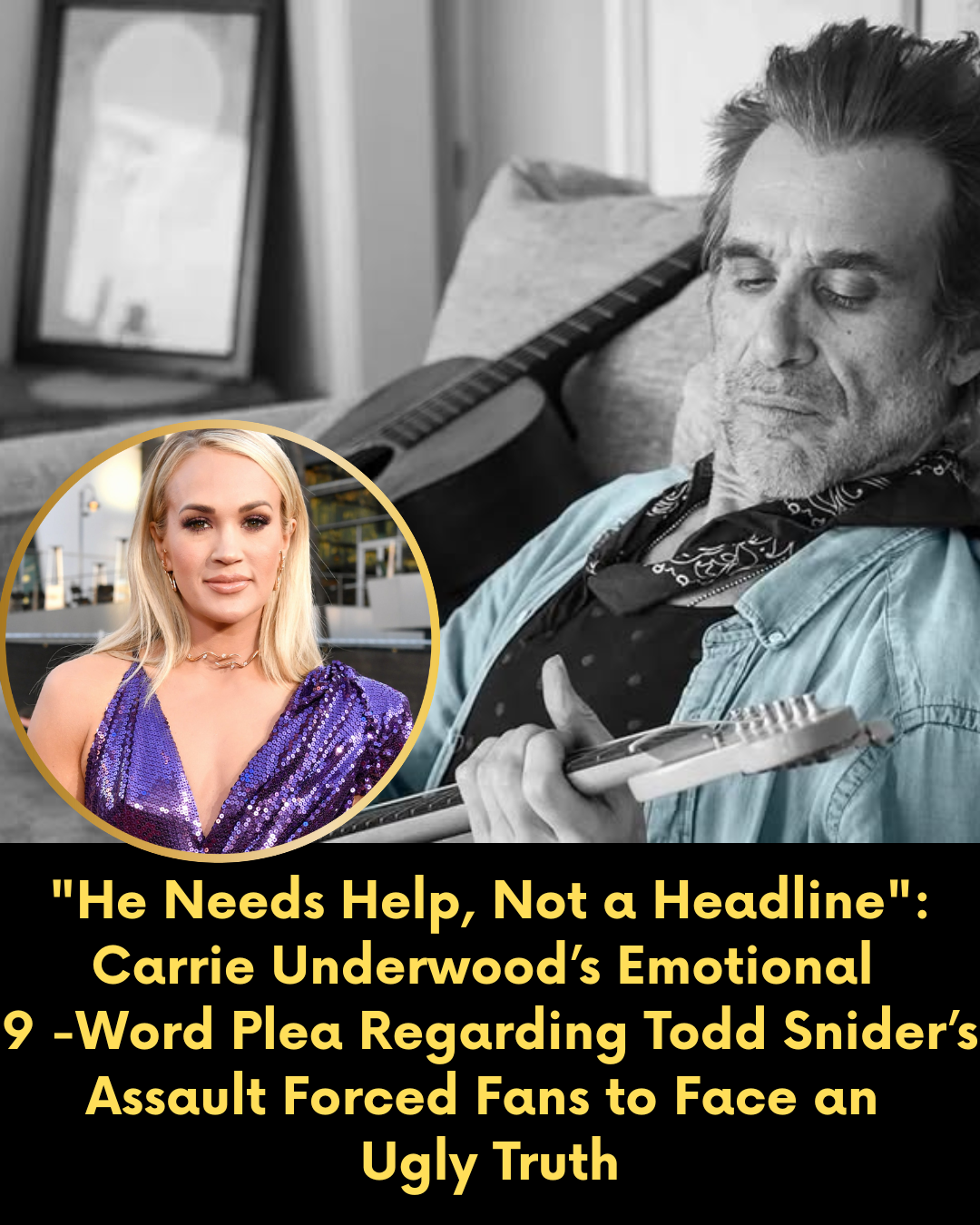 “He Needs Help, Not a Headline”: Carrie Underwood’s Emotional Nine-Word Plea Regarding Todd Snider’s Assault Forced Fans to Face an Ugly Truth