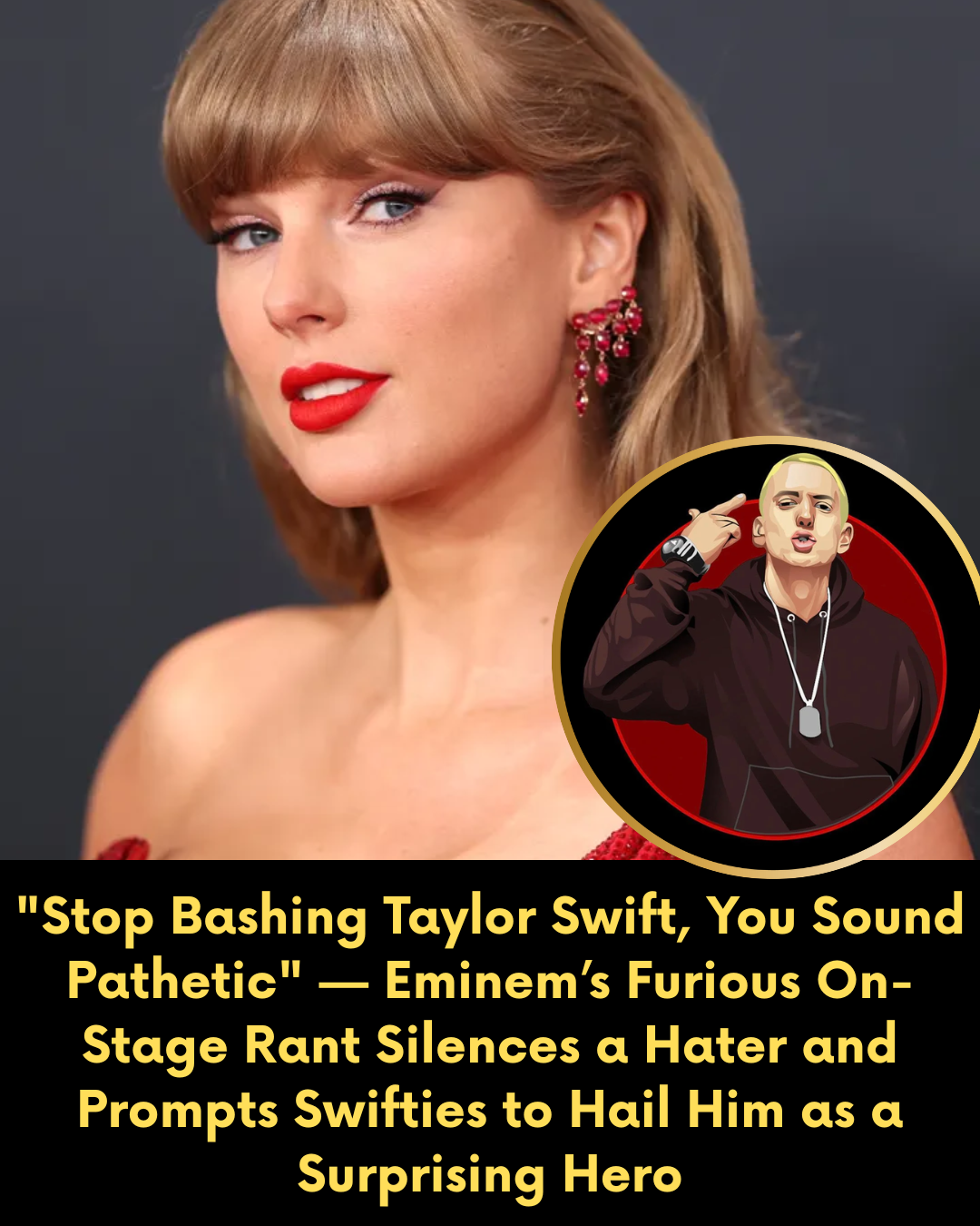 “Stop Bashing Taylor Swift, You Sound Pathetic” — Eminem’s Furious On-Stage Rant Silences a Hater and Prompts Swifties to Hail Him as a Surprising Hero