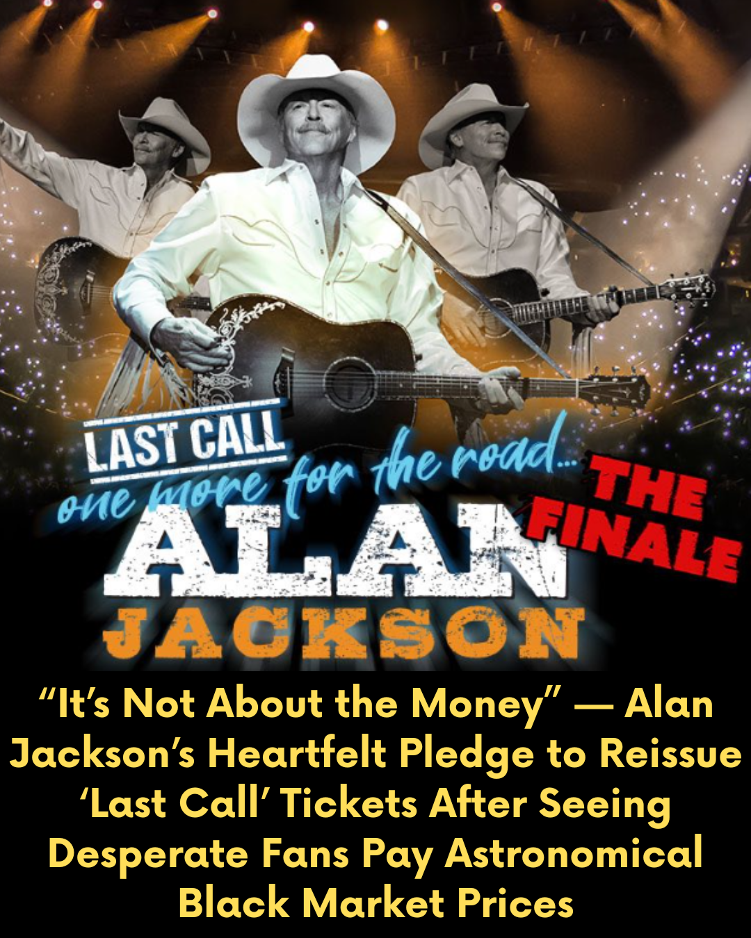“It’s Not About the Money” — Alan Jackson’s Heartfelt Pledge to Reissue ‘Last Call’ Tickets After Seeing Desperate Fans Pay Astronomical Black Market Prices