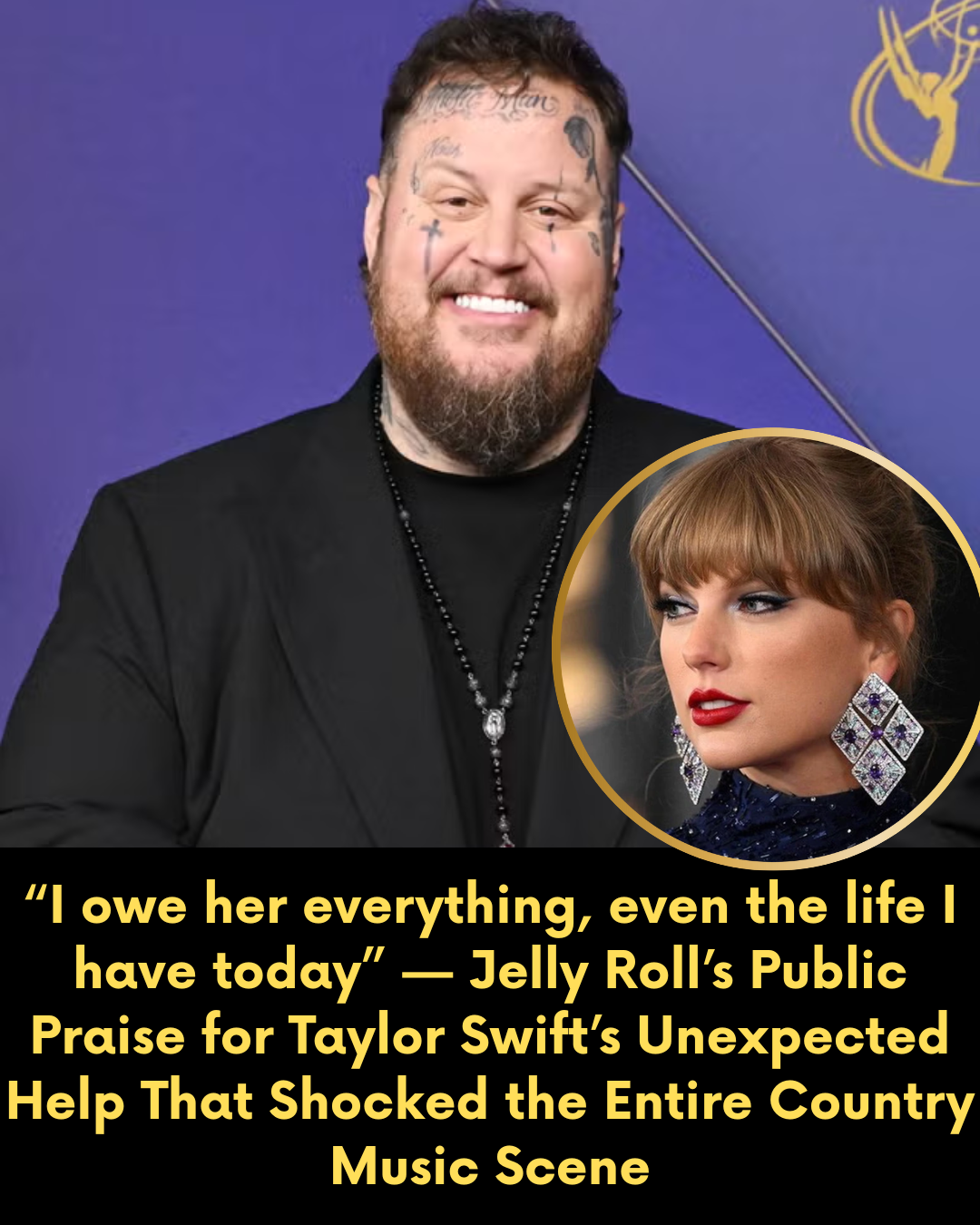 “I owe her everything, even the life I have today” — Jelly Roll’s Public Praise for Taylor Swift’s Unexpected Help That Shocked the Entire Country Music Scene