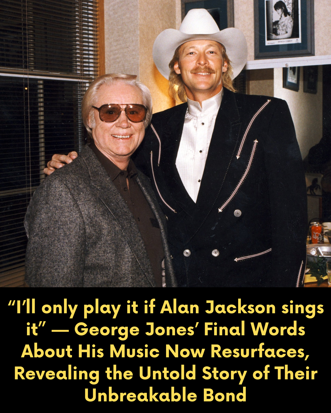 “I’ll only play it if Alan Jackson sings it” — George Jones’ Final Words About His Music Now Resurfaces, Revealing the Untold Story of Their Unbreakable Bond