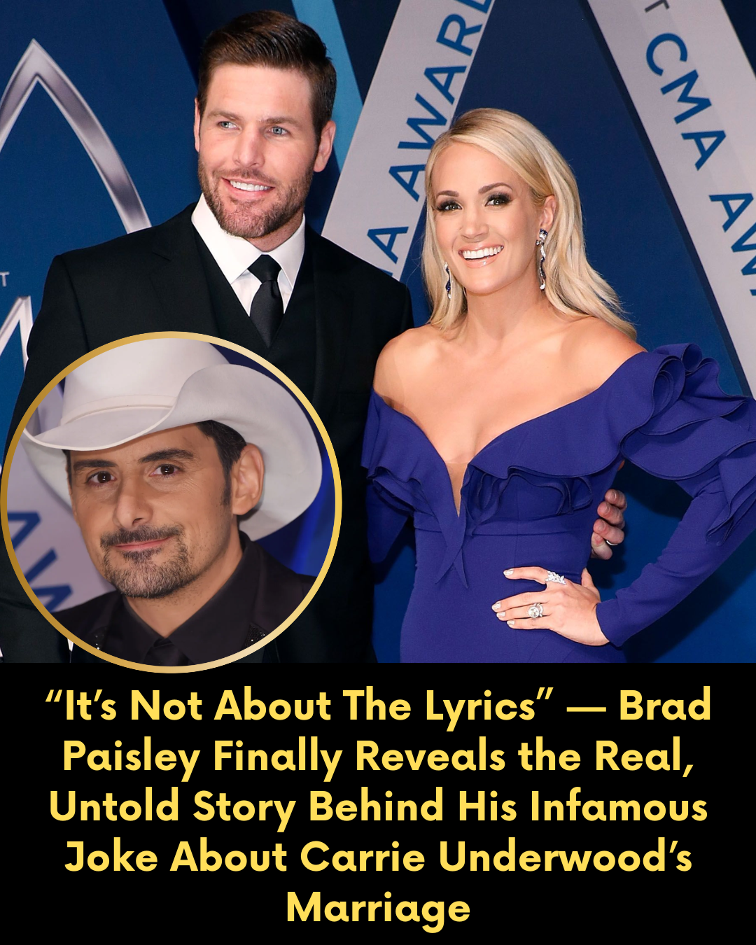 “It’s Not About The Lyrics” — Brad Paisley Finally Reveals the Real, Untold Story Behind His Infamous Joke About Carrie Underwood’s Marriage