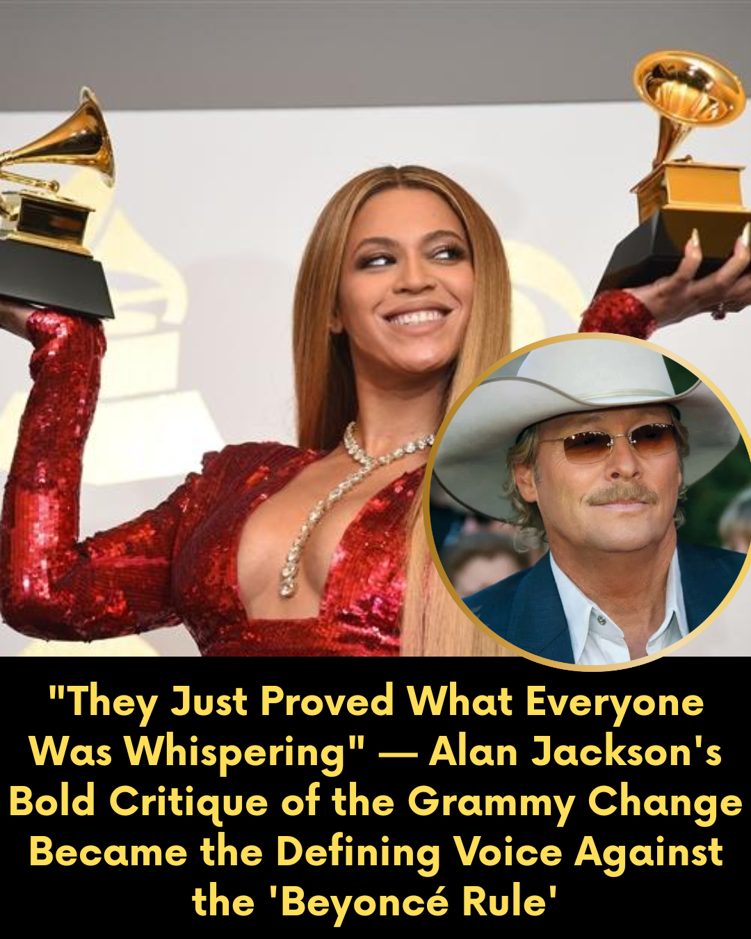 “They Just Proved What Everyone Was Whispering” — Alan Jackson’s Bold Critique of the Grammy Change Became the Defining Voice Against the ‘Beyoncé Rule’