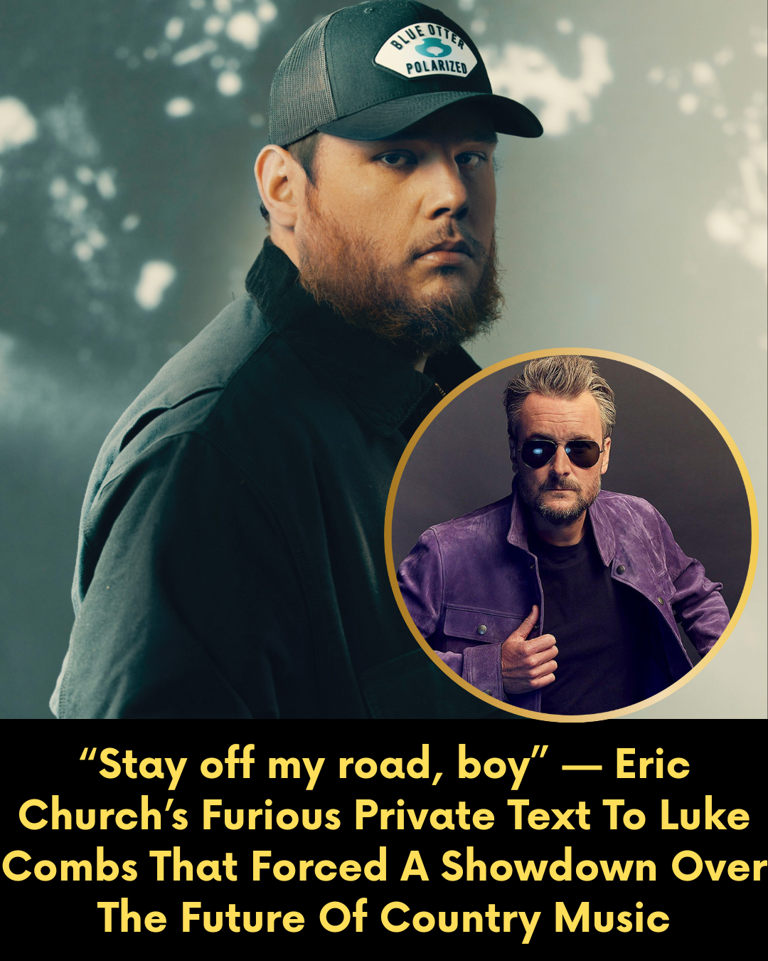 “Stay off my road, boy” — Eric Church’s Furious Private Text To Luke Combs That Forced A Showdown Over The Future Of Country Music