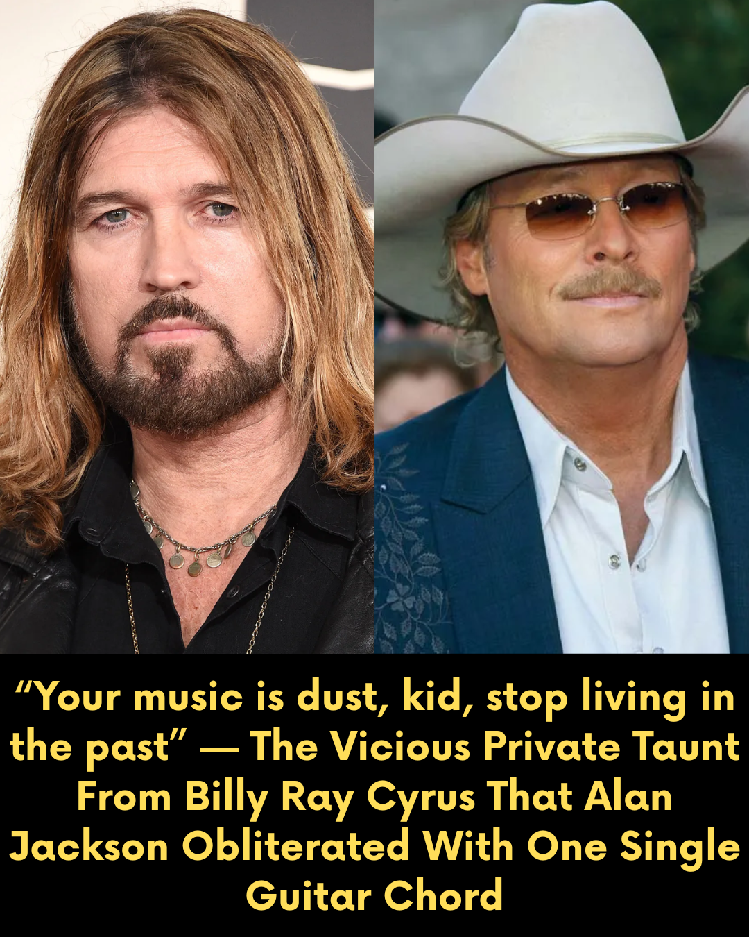 “Your music is dust, kid, stop living in the past” — The Vicious Private Taunt From Billy Ray Cyrus That Alan Jackson Obliterated With One Single Guitar Chord