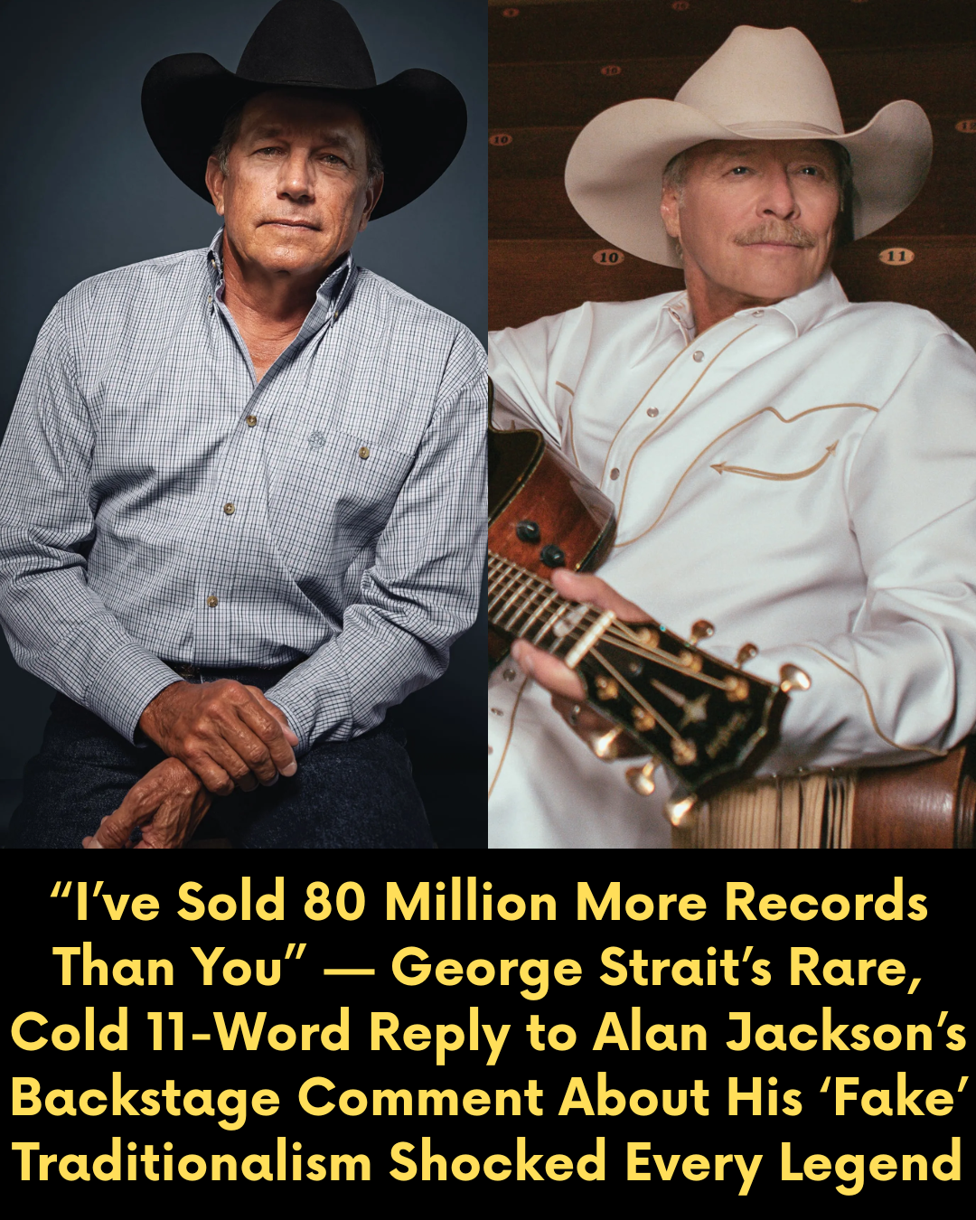 “I’ve Sold 80 Million More Records Than You” — George Strait’s Rare, Cold 11-Word Reply to Alan Jackson’s Backstage Comment About His ‘Fake’ Traditionalism Shocked Every Legend