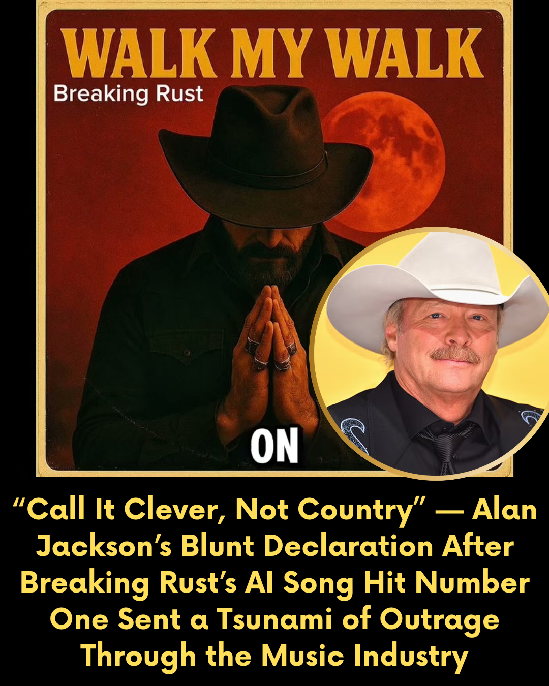 “Call It Clever, Not Country” — Alan Jackson’s Blunt Declaration After Breaking Rust’s AI Song Hit Number One Sent a Tsunami of Outrage Through the Music Industry