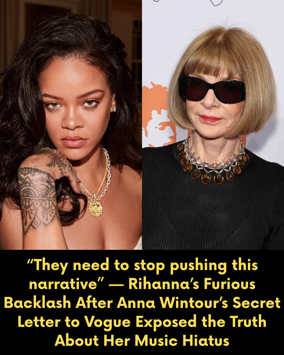 “They need to stop pushing this narrative” — Rihanna’s Furious Backlash After Anna Wintour’s Secret Letter to Vogue Exposed the Truth About Her Music Hiatus