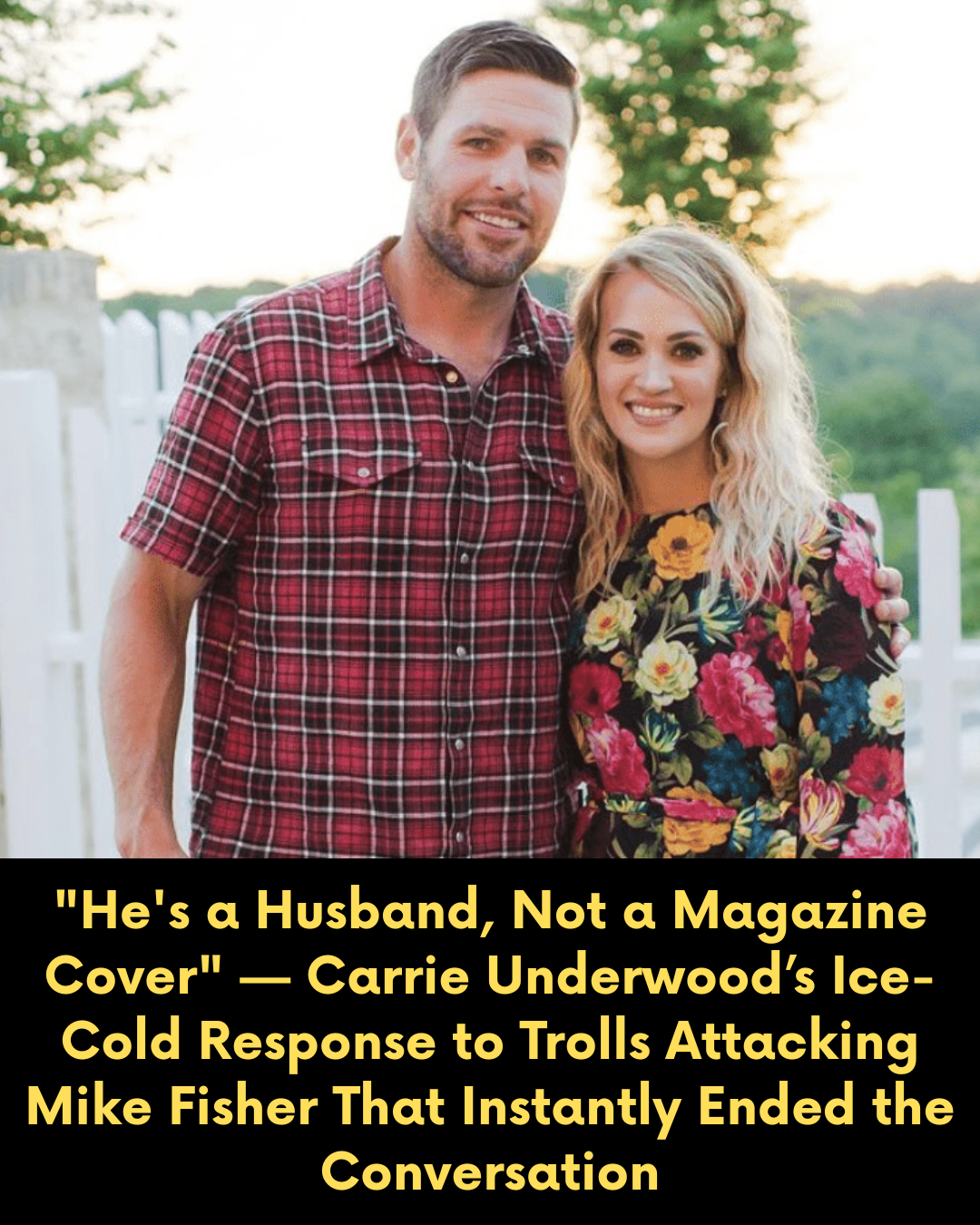 “He’s a Husband, Not a Magazine Cover” — Carrie Underwood’s Ice-Cold Response to Trolls Attacking Mike Fisher That Instantly Ended the Conversation