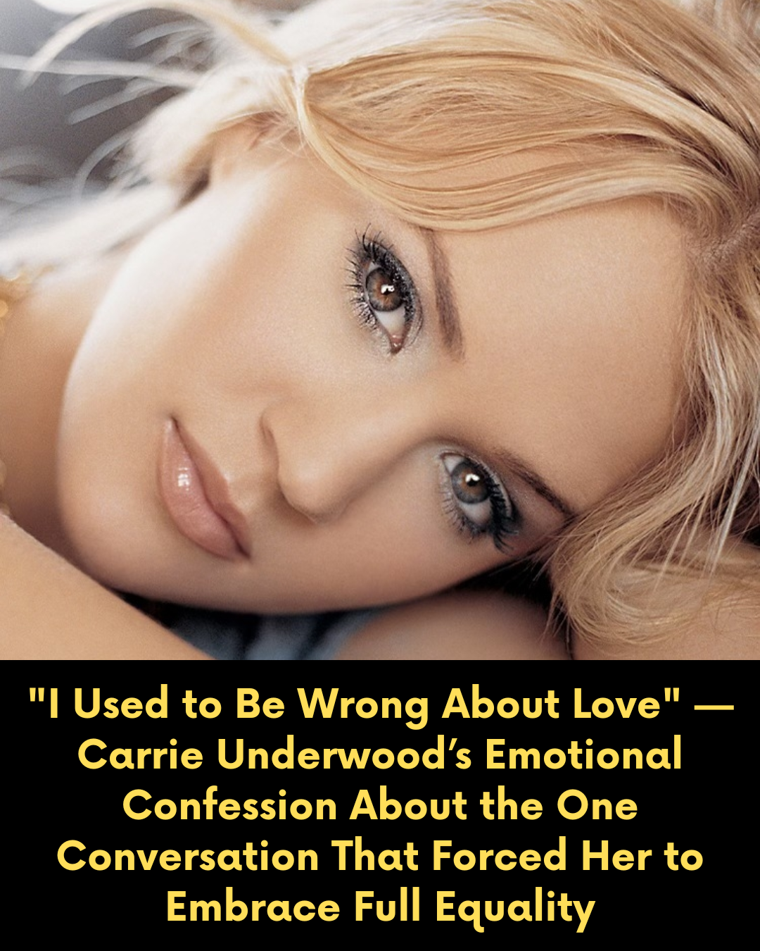 “I Used to Be Wrong About Love” — Carrie Underwood’s Emotional Confession About the One Conversation That Forced Her to Embrace Full Equality