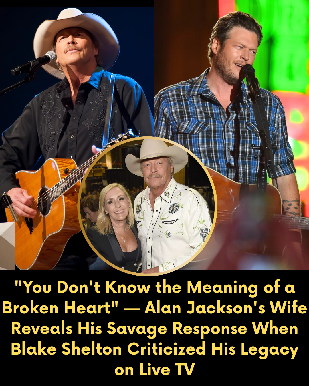 “You Don’t Know the Meaning of a Broken Heart” — Alan Jackson’s Wife Reveals His Savage Response When Blake Shelton Criticized His Legacy on Live TV
