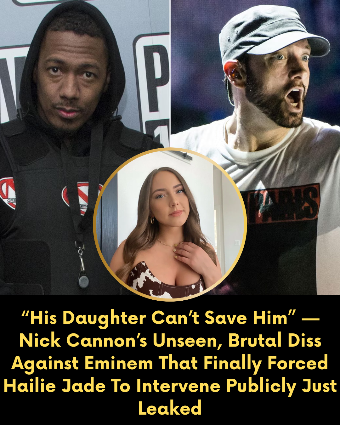 “His Daughter Can’t Save Him” — Nick Cannon’s Unseen, Brutal Diss Against Eminem That Finally Forced Hailie Jade To Intervene Publicly Just Leaked