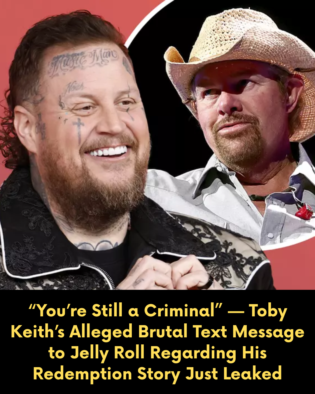 “You’re Still a Criminal” — Toby Keith’s Alleged Brutal Text Message to Jelly Roll Regarding His Redemption Story Just Leaked