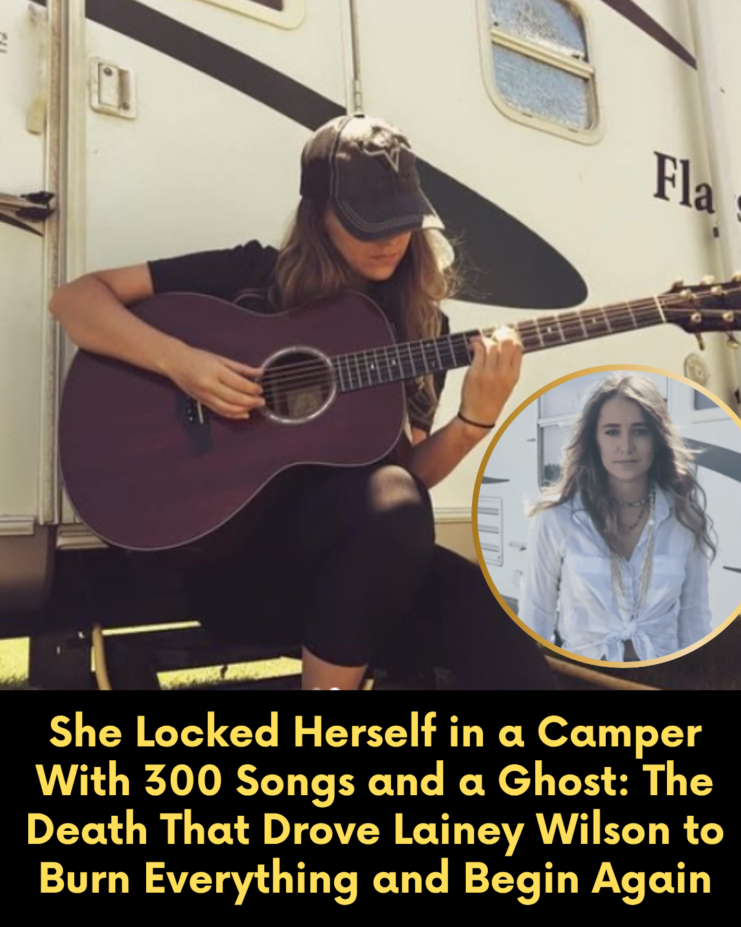 She Locked Herself in a Camper With 300 Songs and a Ghost: The Death That Drove Lainey Wilson to Burn Everything and Begin Again