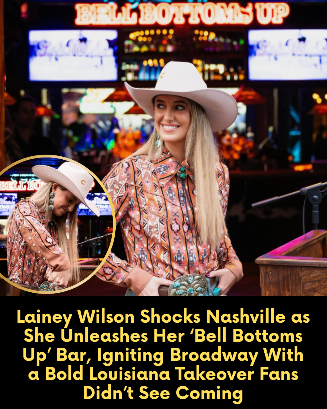 Lainey Wilson Shocks Nashville as She Unleashes Her ‘Bell Bottoms Up’ Bar, Igniting Broadway With a Bold Louisiana Takeover Fans Didn’t See Coming