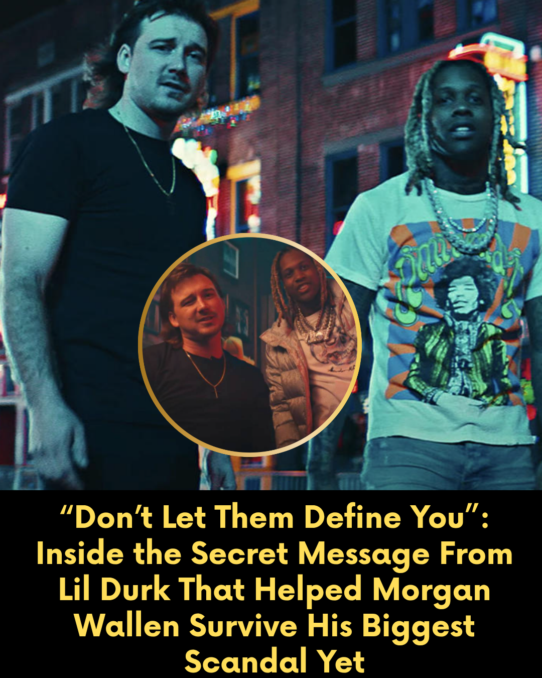 “Don’t Let Them Define You”: Inside the Secret Message From Lil Durk That Helped Morgan Wallen Survive His Biggest Scandal Yet