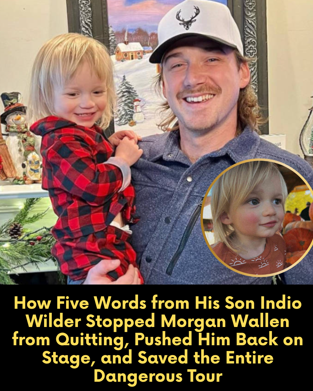 How Five Words from His Son Indio Wilder Stopped Morgan Wallen from Quitting, Pushed Him Back on Stage, and Saved the Entire Dangerous Tour
