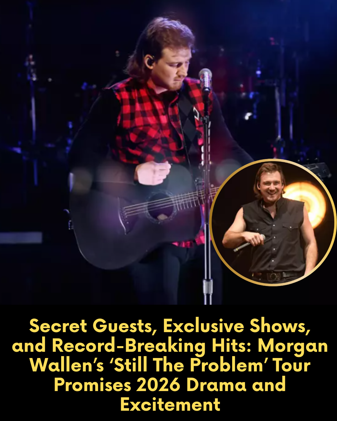 Secret Guests, Exclusive Shows, and Record-Breaking Hits: Morgan Wallen’s ‘Still The Problem’ Tour Promises 2026 Drama and Excitement