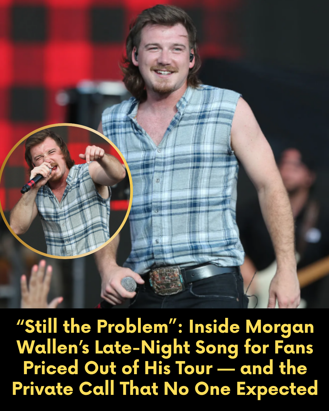“Still the Problem”: Inside Morgan Wallen’s Late-Night Song for Fans Priced Out of His Tour — and the Private Call That No One Expected
