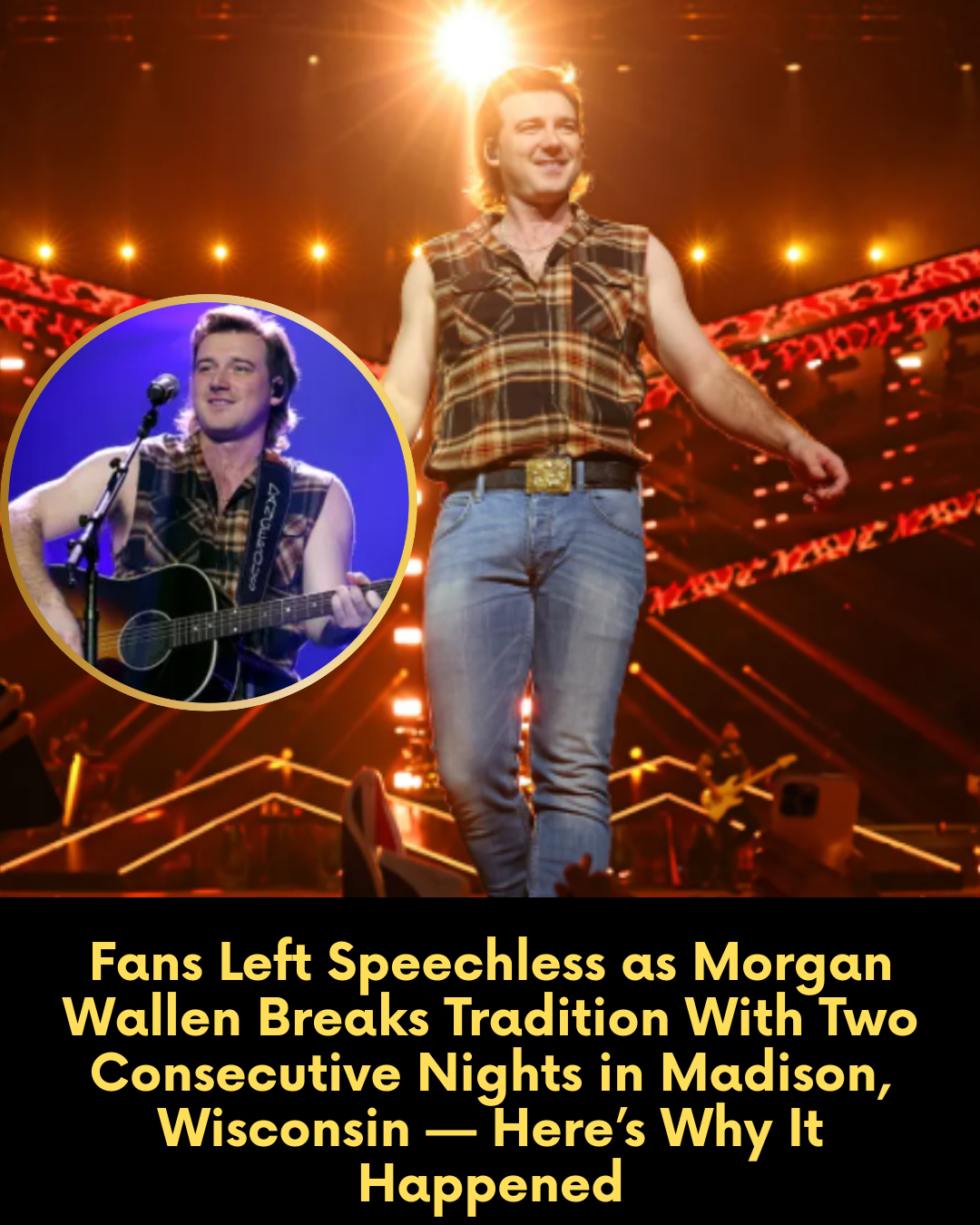 Fans Left Speechless as Morgan Wallen Breaks Tradition With Two Consecutive Nights in Madison, Wisconsin — Here’s Why It Happened