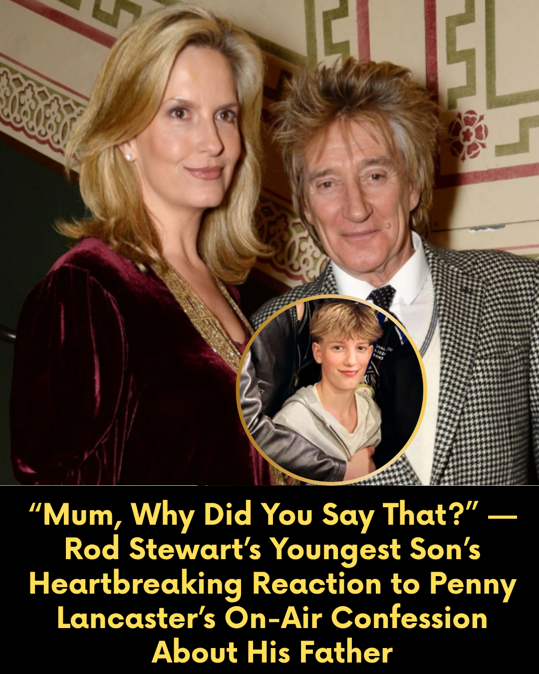 “Mum, Why Did You Say That?” — Rod Stewart’s Youngest Son’s Heartbreaking Reaction to Penny Lancaster’s On-Air Confession About His Father